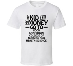 My Kid And My Money Go To Good Samaritan College Of Nursing And Health