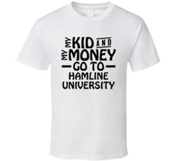 My Kid And My Money Go To Hamline University T Shirt