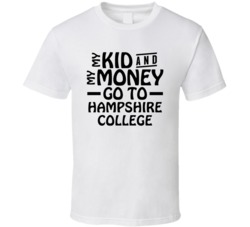 My Kid And My Money Go To Hampshire College T Shirt
