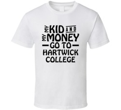 My Kid And My Money Go To Hartwick College T Shirt