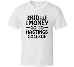 My Kid And My Money Go To Hastings College T Shirt
