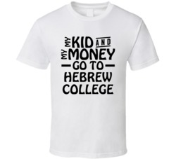 My Kid And My Money Go To Hebrew College T Shirt