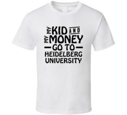 My Kid And My Money Go To Heidelberg University T Shirt