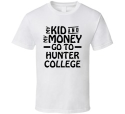 My Kid And My Money Go To Hunter College T Shirt