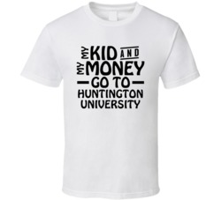My Kid And My Money Go To Huntington University T Shirt