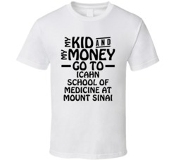 My Kid And My Money Go To Icahn School Of Medicine At Mount Sinai T Sh