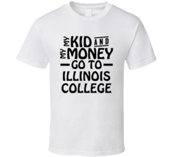 My Kid And My Money Go To Illinois College T Shirt