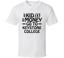 My Kid And My Money Go To Keystone College T Shirt
