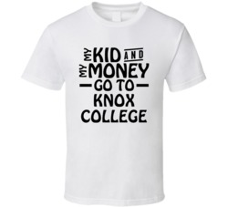 My Kid And My Money Go To Knox College T Shirt