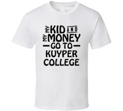 My Kid And My Money Go To Kuyper College T Shirt
