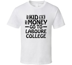 My Kid And My Money Go To Laboure College T Shirt