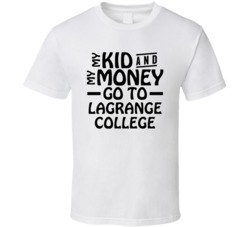My Kid And My Money Go To Lagrange College T Shirt