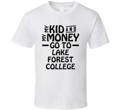 My Kid And My Money Go To Lake Forest College T Shirt