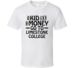 My Kid And My Money Go To Limestone College T Shirt