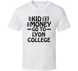My Kid And My Money Go To Lyon College T Shirt