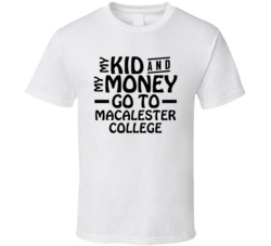 My Kid And My Money Go To Macalester College T Shirt