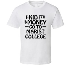 My Kid And My Money Go To Marist College T Shirt