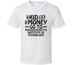 My Kid And My Money Go To Massachusetts Institute Of Technology T Shir