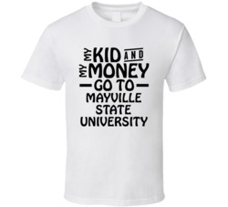 My Kid And My Money Go To Mayville State University T Shirt