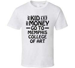 My Kid And My Money Go To Memphis College Of Art T Shirt