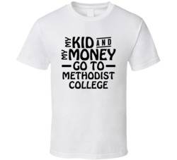 My Kid And My Money Go To Methodist College T Shirt