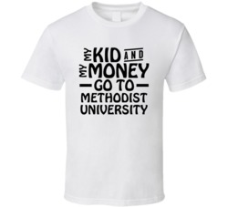 My Kid And My Money Go To Methodist University T Shirt
