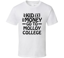 My Kid And My Money Go To Molloy College T Shirt