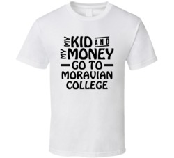 My Kid And My Money Go To Moravian College T Shirt