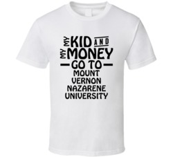 My Kid And My Money Go To Mount Vernon Nazarene University T Shirt