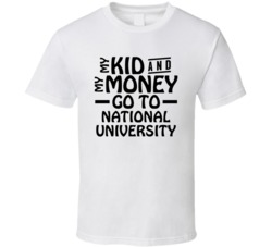 My Kid And My Money Go To National University T Shirt