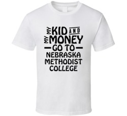 My Kid And My Money Go To Nebraska Methodist College T Shirt