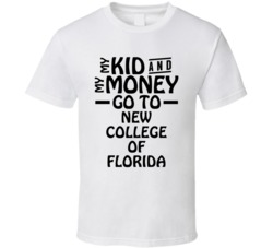 My Kid And My Money Go To New College Of Florida T Shirt
