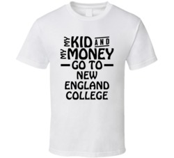 My Kid And My Money Go To New England College T Shirt
