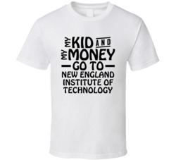 My Kid And My Money Go To New England Institute Of Technology T Shirt