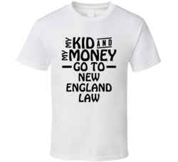 My Kid And My Money Go To New England Law T Shirt