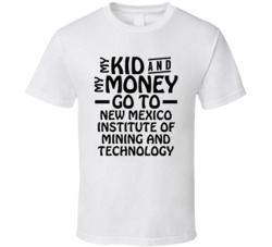 My Kid And My Money Go To New Mexico Institute Of Mining And Technolog
