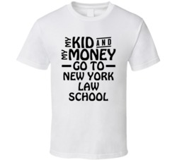 My Kid And My Money Go To New York Law School T Shirt