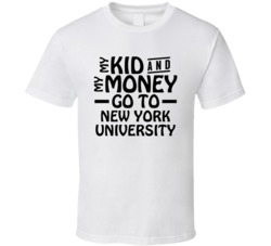 My Kid And My Money Go To New York University T Shirt