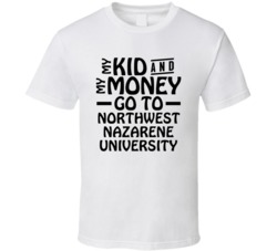 My Kid And My Money Go To Northwest Nazarene University T Shirt