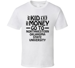 My Kid And My Money Go To Northwestern Oklahoma State University T Shi