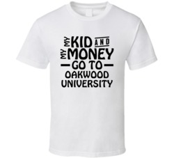 My Kid And My Money Go To Oakwood University T Shirt