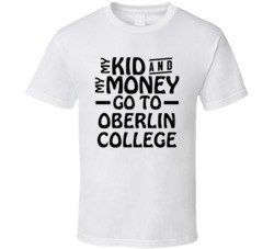 My Kid And My Money Go To Oberlin College T Shirt