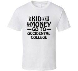 My Kid And My Money Go To Occidental College T Shirt