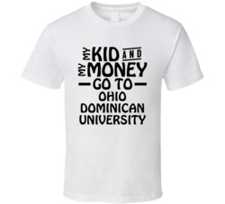 My Kid And My Money Go To Ohio Dominican University T Shirt