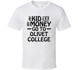 My Kid And My Money Go To Olivet College T Shirt