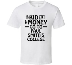 My Kid And My Money Go To Paul Smith's College T Shirt
