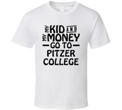 My Kid And My Money Go To Pitzer College T Shirt