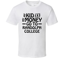My Kid And My Money Go To Randolph College T Shirt