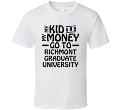 My Kid And My Money Go To Richmont Graduate University T Shirt