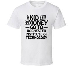 My Kid And My Money Go To Rochester Institute Of Technology T Shirt